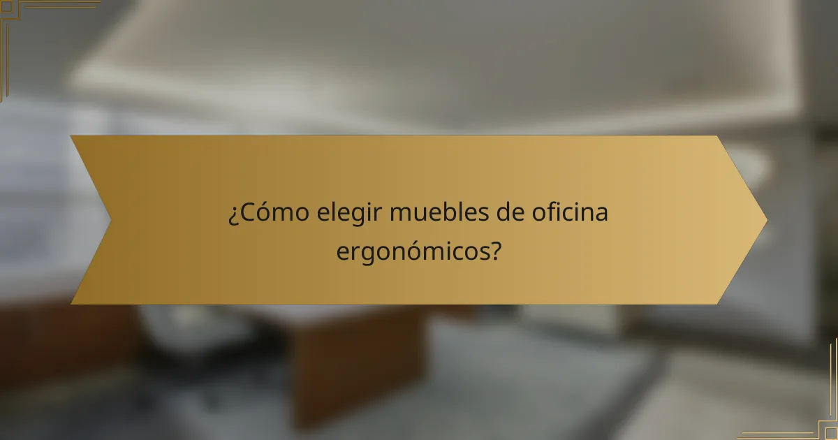 ¿Cómo elegir muebles de oficina ergonómicos?