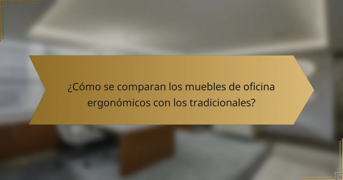 ¿Cómo se comparan los muebles de oficina ergonómicos con los tradicionales?