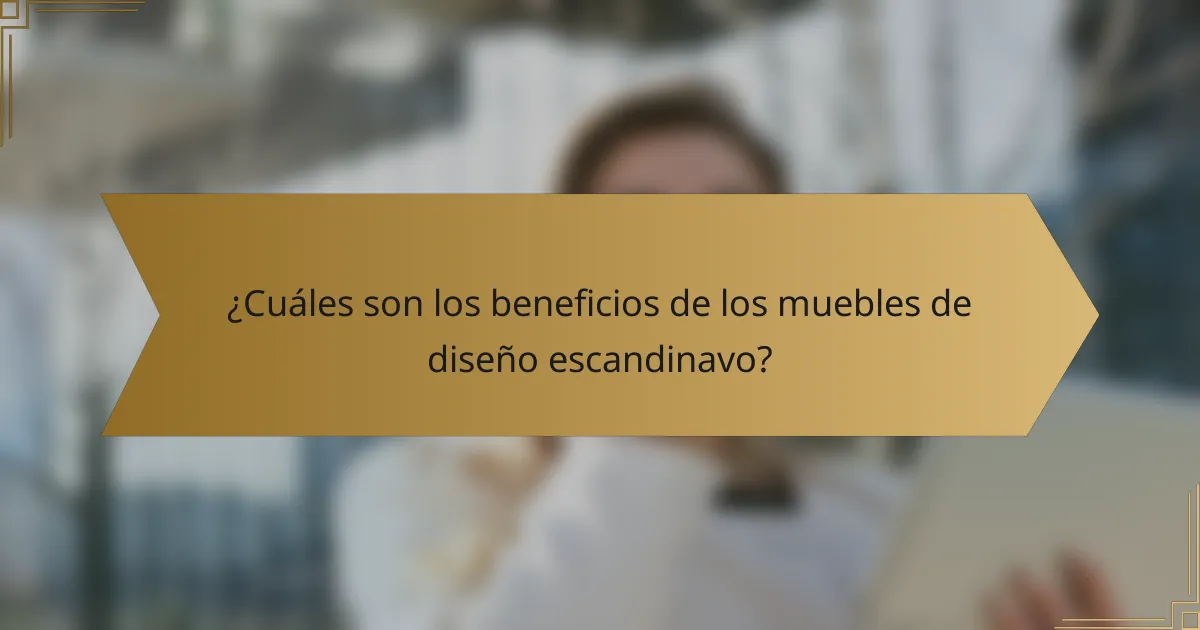 ¿Cuáles son los beneficios de los muebles de diseño escandinavo?