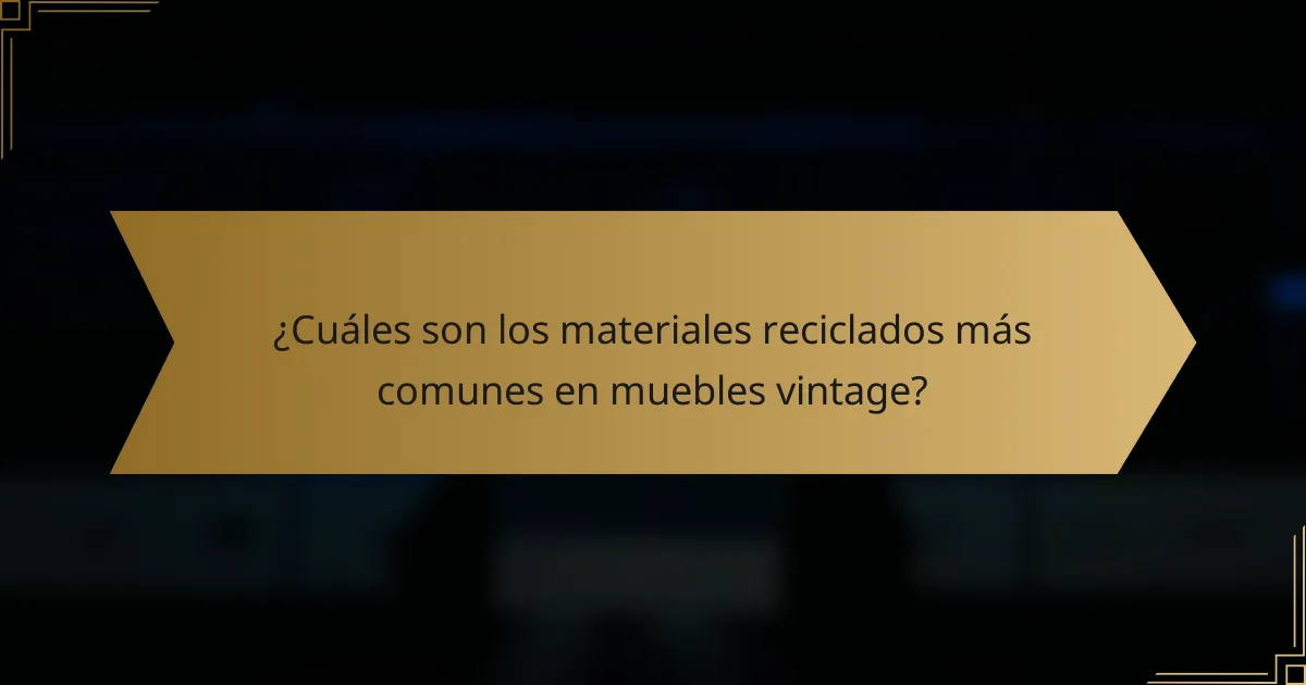 ¿Cuáles son los materiales reciclados más comunes en muebles vintage?