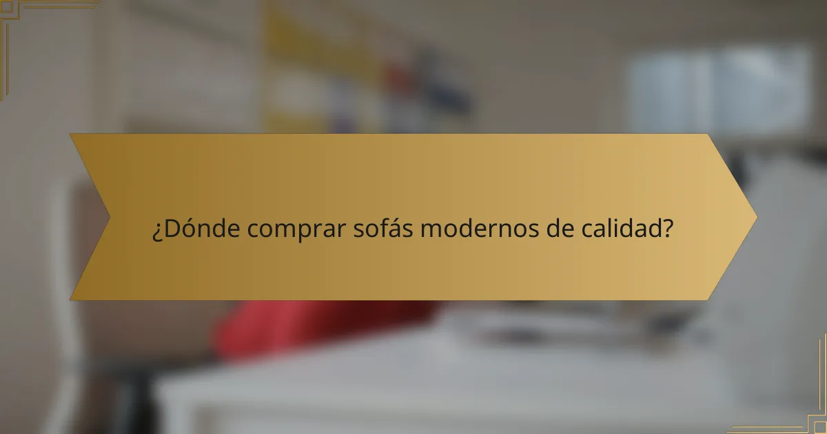 ¿Dónde comprar sofás modernos de calidad?