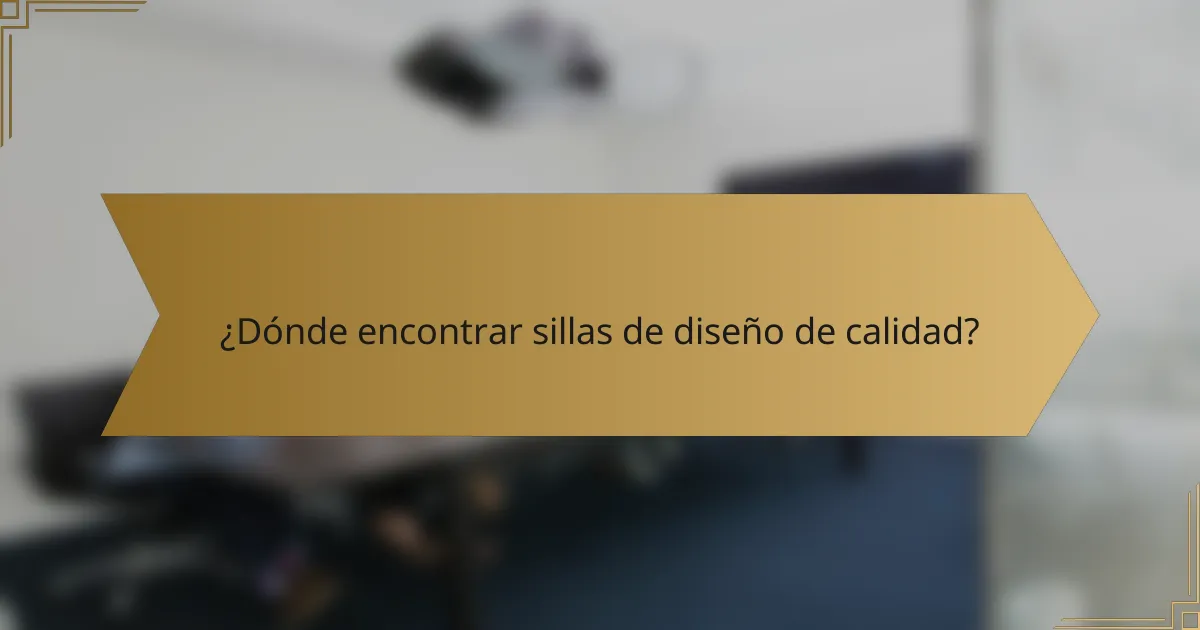 ¿Dónde encontrar sillas de diseño de calidad?