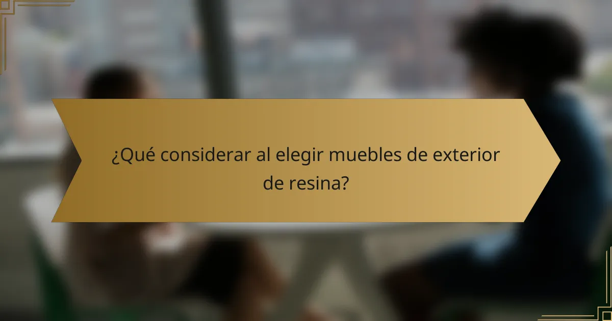 ¿Qué considerar al elegir muebles de exterior de resina?