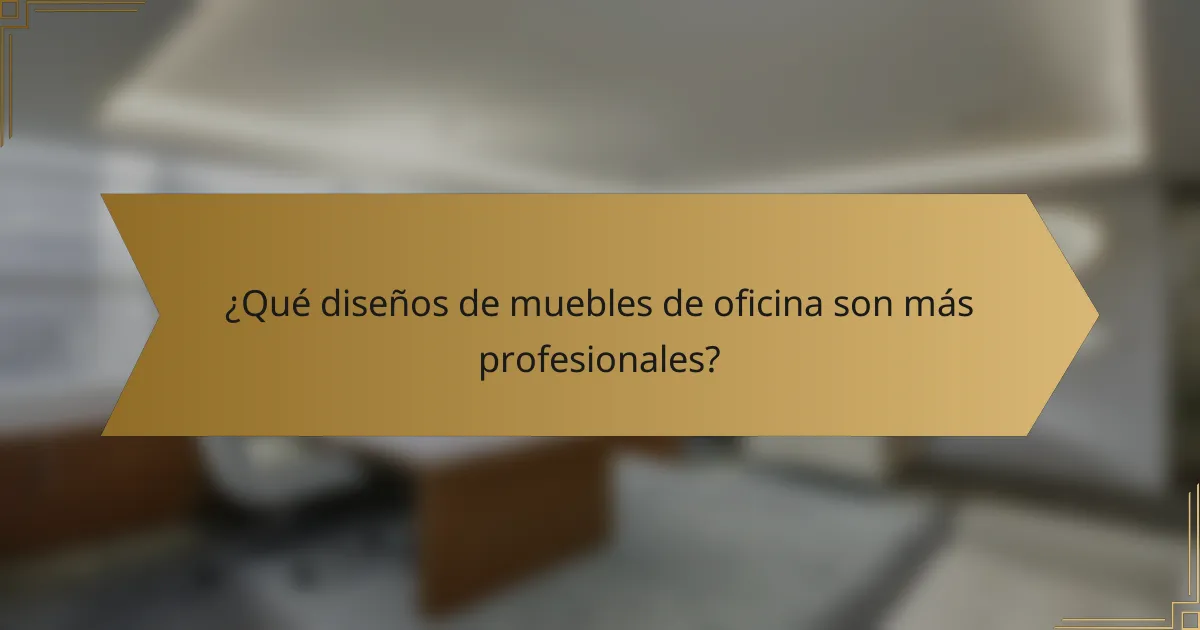 ¿Qué diseños de muebles de oficina son más profesionales?