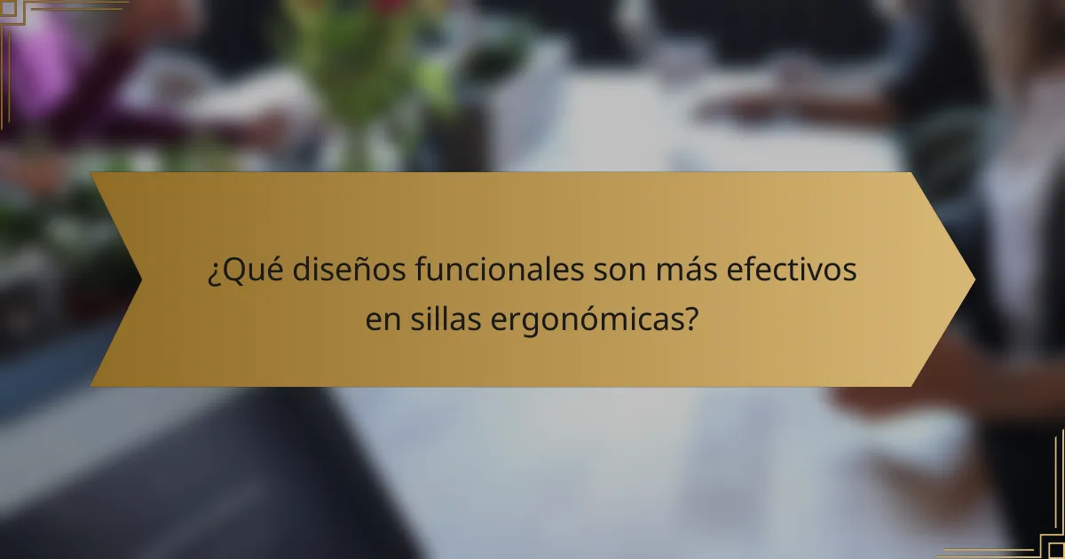 ¿Qué diseños funcionales son más efectivos en sillas ergonómicas?