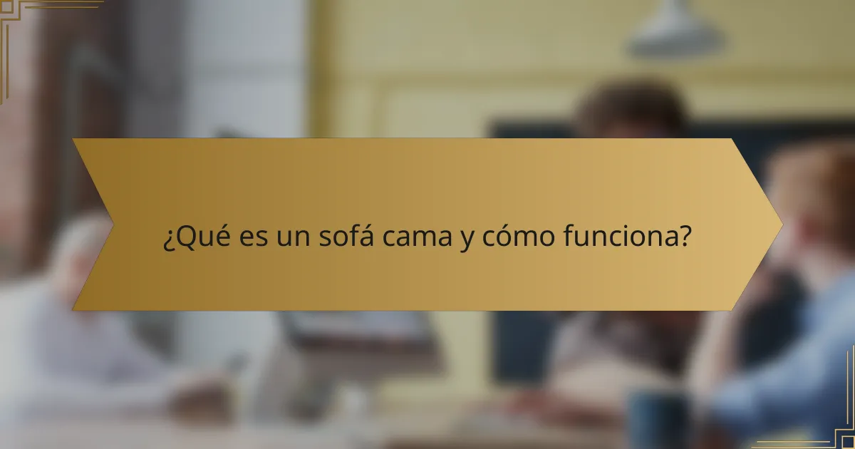 ¿Qué es un sofá cama y cómo funciona?