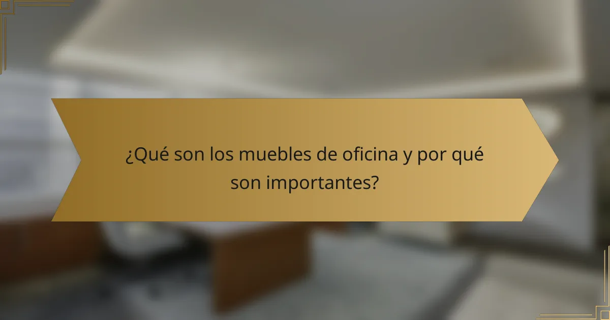 ¿Qué son los muebles de oficina y por qué son importantes?