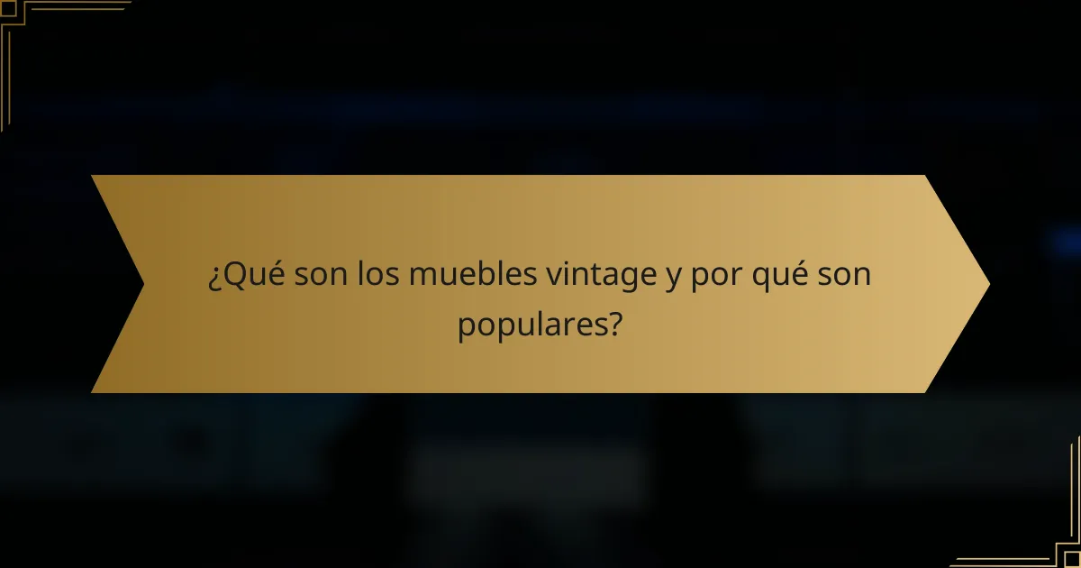 ¿Qué son los muebles vintage y por qué son populares?